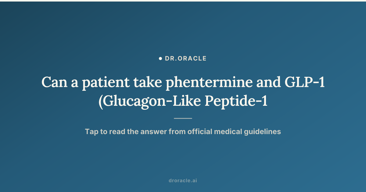can you take phentermine with glp 1 Can a patient take phentermine and GLP-1 (Glucagon-Like Peptide-1) receptor agonists together?