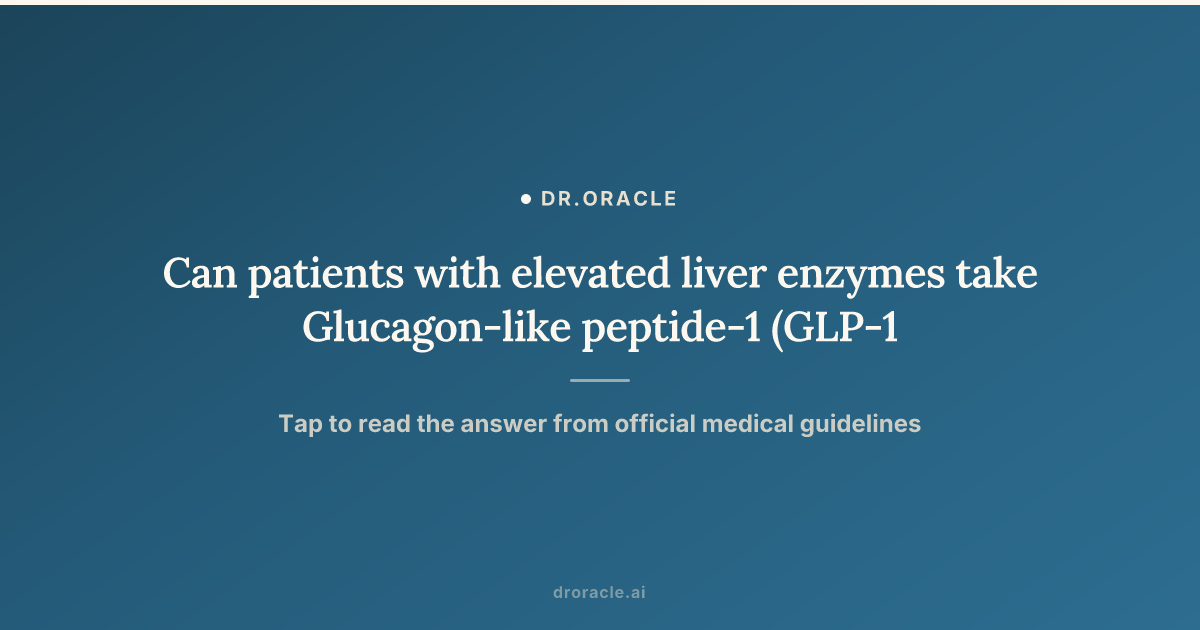 can glp 1 increase liver enzymes Can patients with elevated liver enzymes take Glucagon-like peptide-1 (GLP-1) receptor agonists?