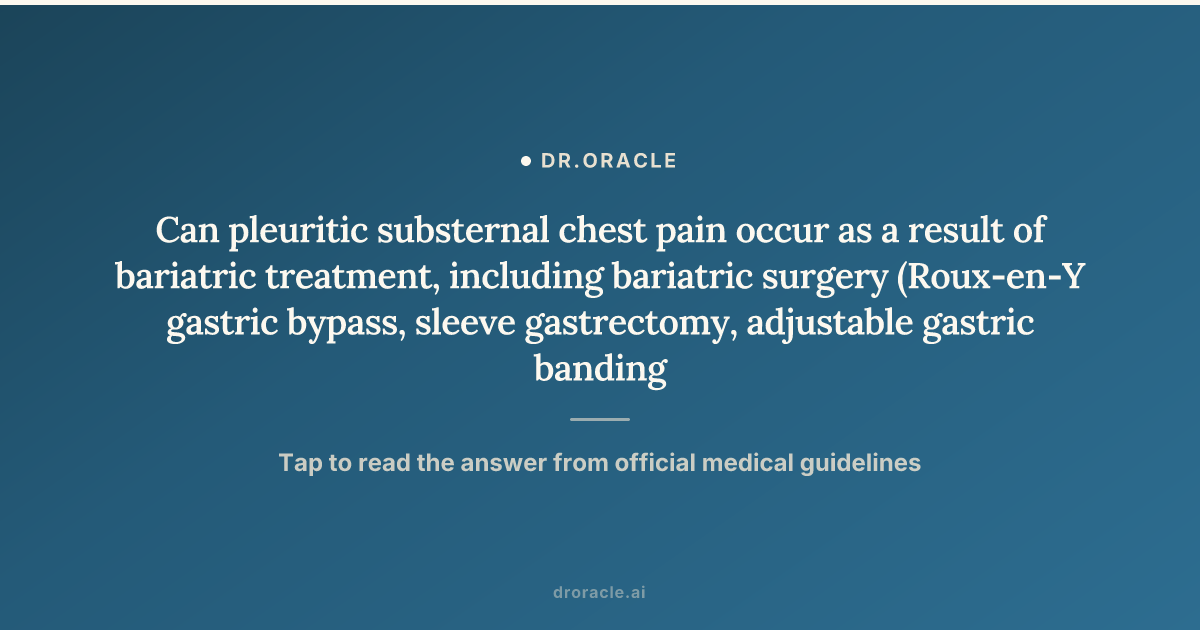 chest pain with semaglutide Can pleuritic substernal chest pain occur as a result of bariatric treatment, including bariatric surgery (Roux‑en‑Y gastric bypass, sleeve gastrectomy, adjustable gastric banding) or medical therapies (phentermine, liraglutide, semaglutide)?