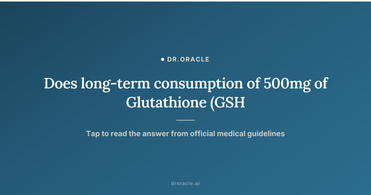can i take glutathione long term Compounded Injection Does long-term consumption of 500mg