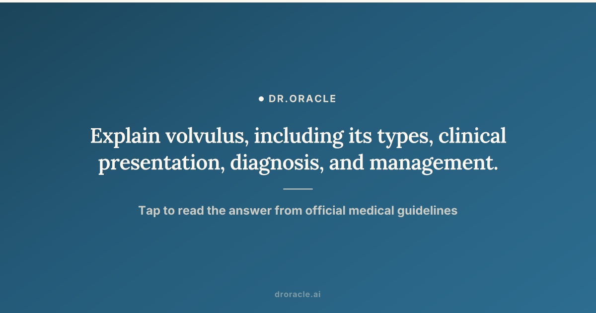 Explain volvulus, including its types, clinical presentation, diagnosis ...