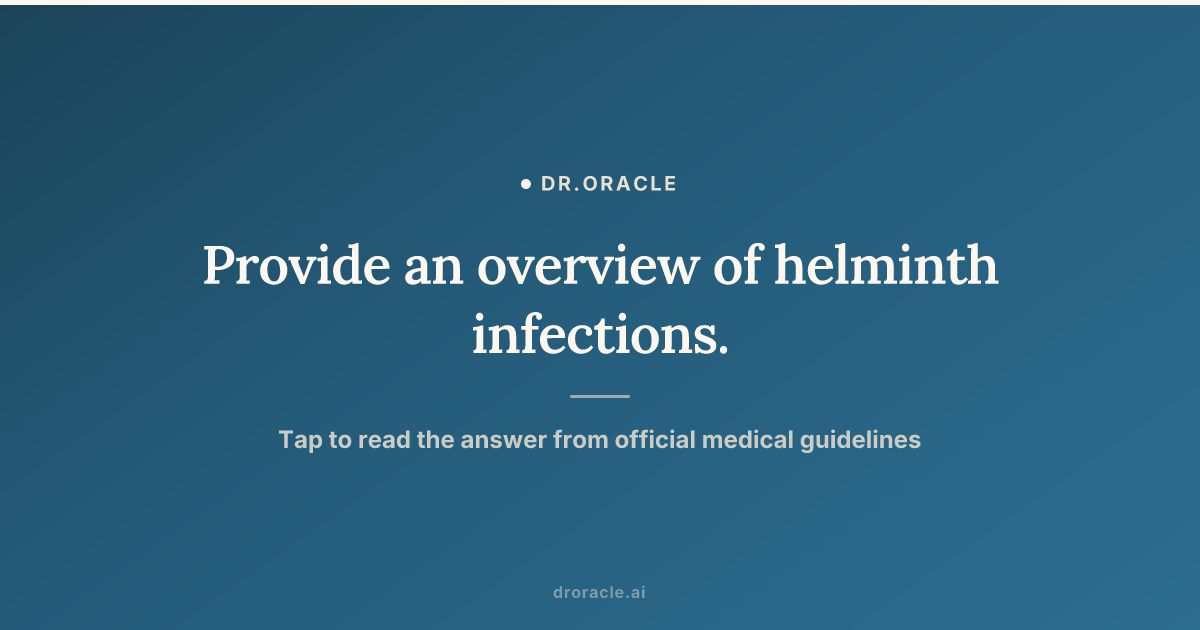 Provide an overview of helminth infections.