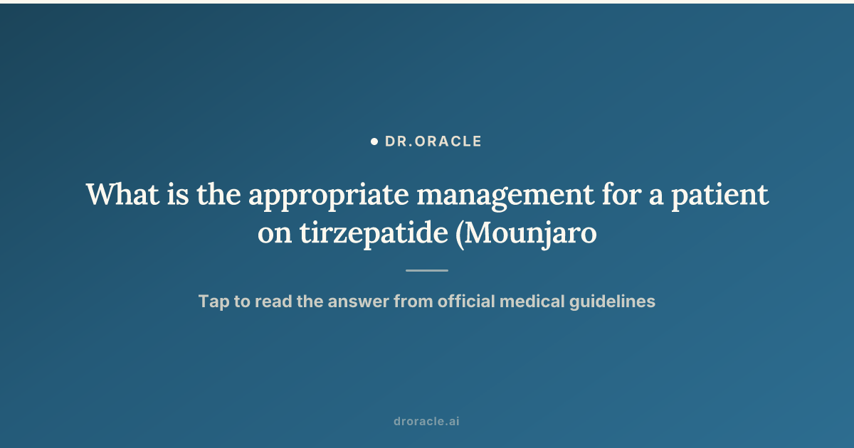 tirzepatide left side pain What is the appropriate management for a patient on tirzepatide (Mounjaro) who presents with left lower‑quadrant abdominal pain and diarrhea?