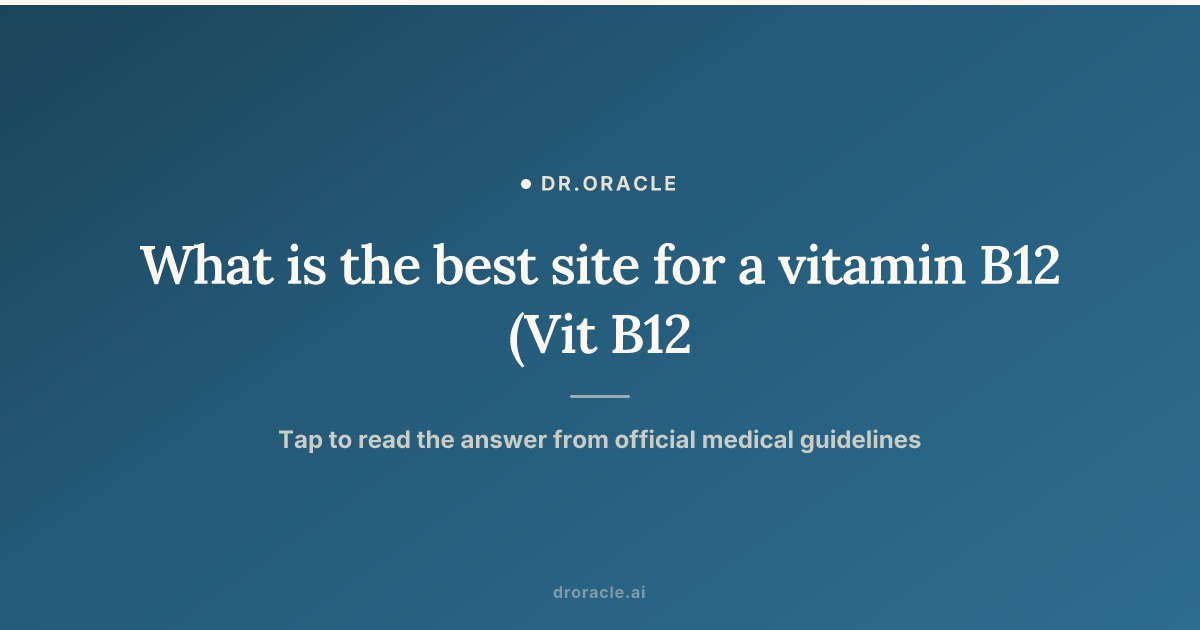 best muscle for b12 injection Optimal Sites Maximum Absorption and Benefits What is the best injection