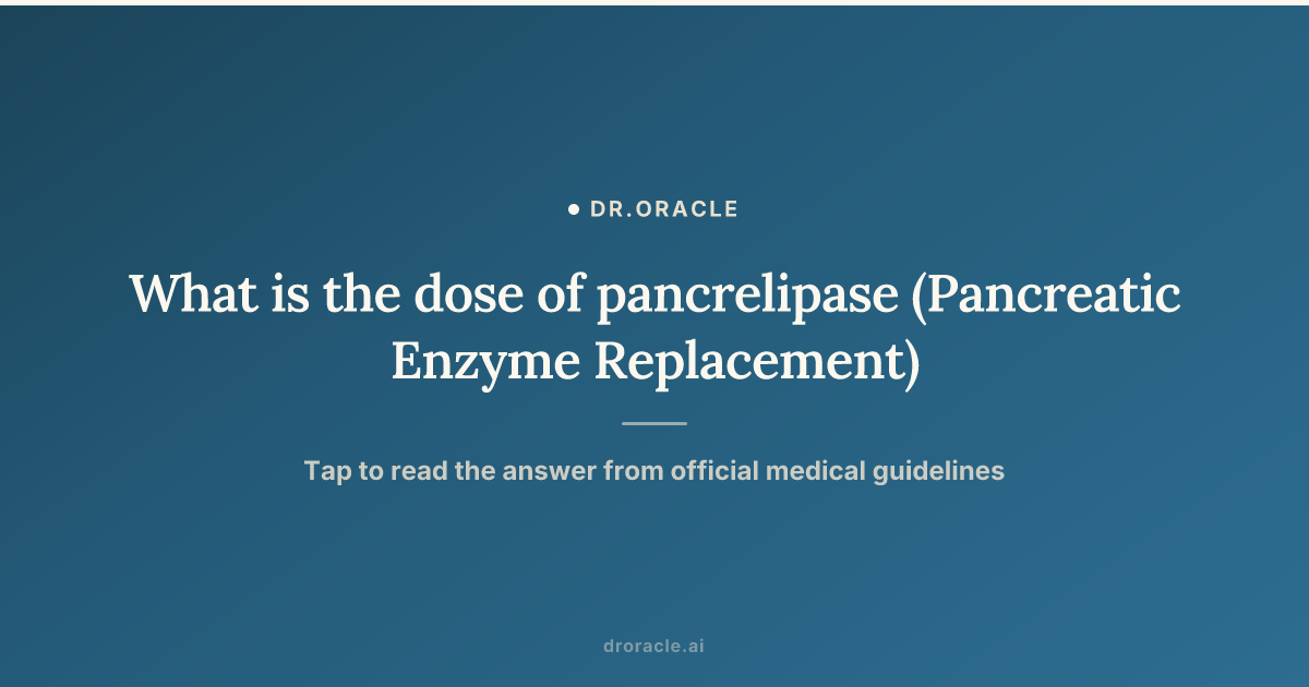 What is the dose of pancrelipase (Pancreatic Enzyme Replacement)