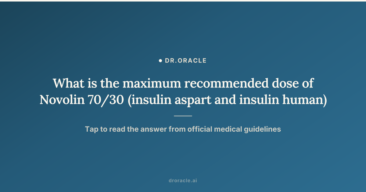 What is the maximum recommended dose of Novolin 70/30 (insulin aspart ...