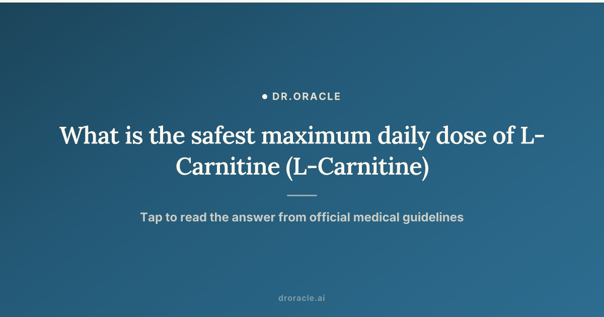 What is the safest maximum daily dose of L-Carnitine (L-Carnitine)