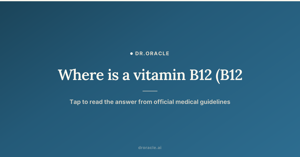 vitamin b12 injections are indicated for a patient diagnosed with Where is a vitamin B12